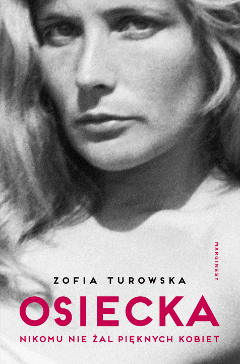 Könyv Osiecka. Nikomu nie żal pięknych kobiet Zofia Turowska