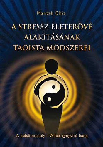 Kniha A stressz életerővé alakításának taoista módszerei Mantak Chia