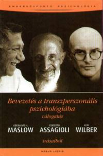 Carte Bevezetés a transzperszonális pszichológiába Abraham Maslow; Roberto Assagioli; Ken Wilber