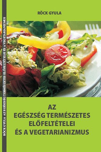 Kniha Az egészség természetes előfeltételei és a vegetarianizmus Röck Gyula