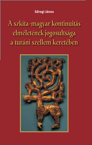 Könyv A szkíta-magyar kontinuitás elméletének jogosultsága a turáni szellem keretében Sőregi János