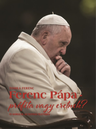 Книга Ferenc pápa - próféta vagy eretnek? Tomka Ferenc