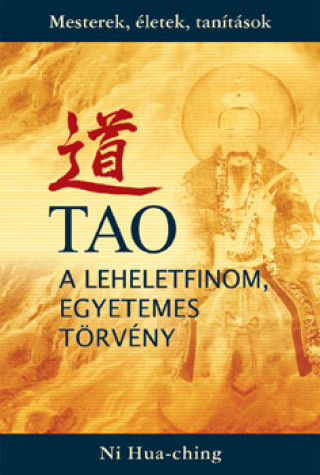 Kniha Tao - a leheletfinom, egyetemes törvény Ni Hua-Ching