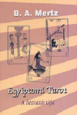 Книга Egyiptomi tarot - A beavatás útja B. A. Mertz