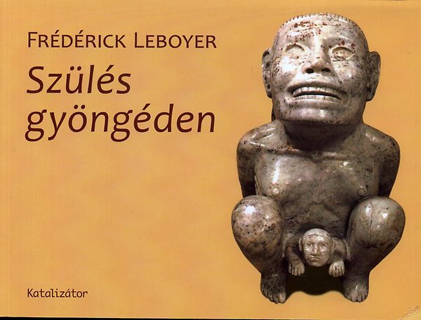 Könyv Szülés gyöngéden Frédérick Leboyer
