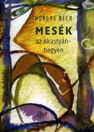 Buch Mesék az Akastyán-hegyen Horgas Béla