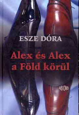 Kniha Alex és Alex a Föld körül Esze Dóra