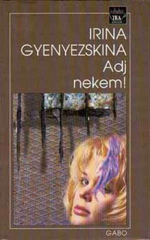 Carte Adj nekem! Irina Gyenyezskina