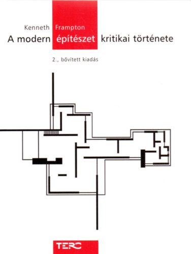 Könyv A modern építészet kritikai története - 2., bővített kiadás Kenneth Frampton