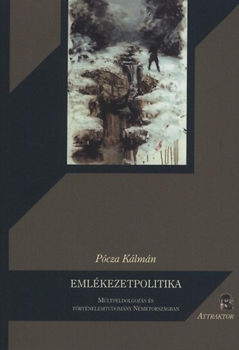 Książka Emlékezetpolitika - Múltfeldolgozás és történelemtudomány Németországban Pócza Kálmán