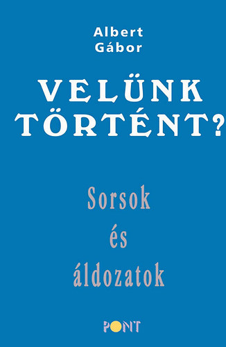 Książka Velünk történt? - Sorsok és áldozatok Albert Gábor