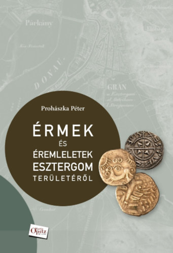 Carte Érmek és éremleletek Esztergom területéről Prohászka Péter