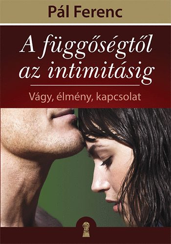 Knjiga A függőségtől az intimitásig Pál Ferenc