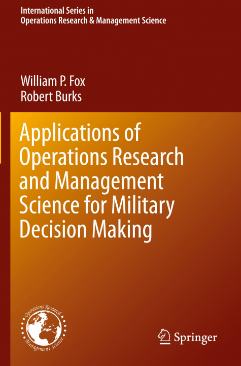 Könyv Applications of Operations Research and Management Science for Military Decision Making William P. Fox