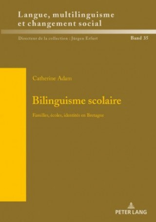 Kniha Bilinguisme scolaire; Familles, ecoles, identites en Bretagne Catherine Adam