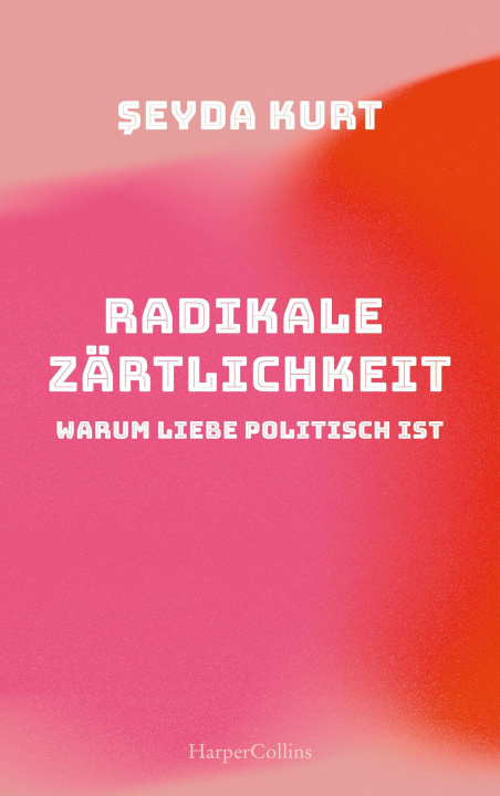 Kniha Radikale Zärtlichkeit - Warum Liebe politisch ist 