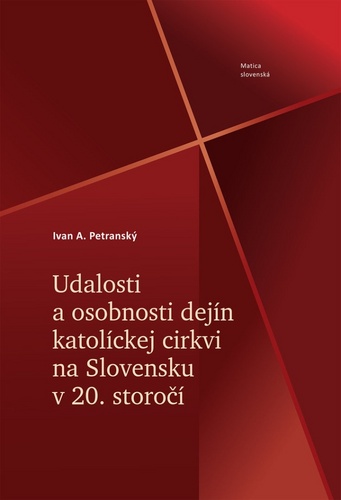 Knjiga Udalosti a osobnosti dejín katolíckej cirkvi na Slovensku v 20. storočí Petranský Ivan A.