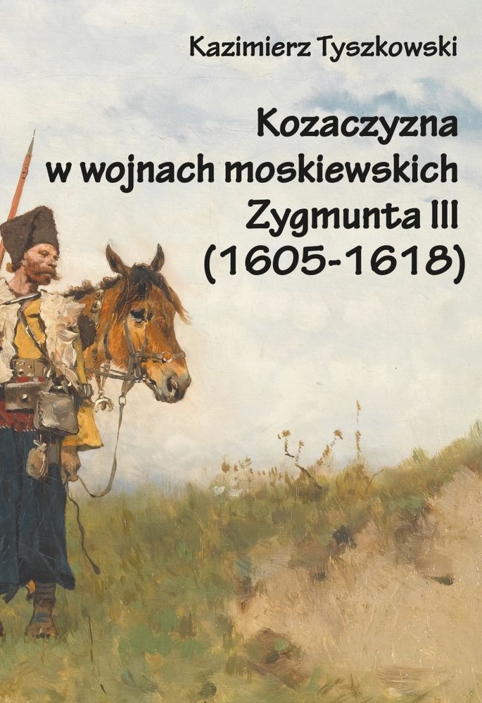 Kniha Kozaczyzna w wojnach moskiewskich Zygmunta III 1605-1618 Kazimierz Tyszkowski