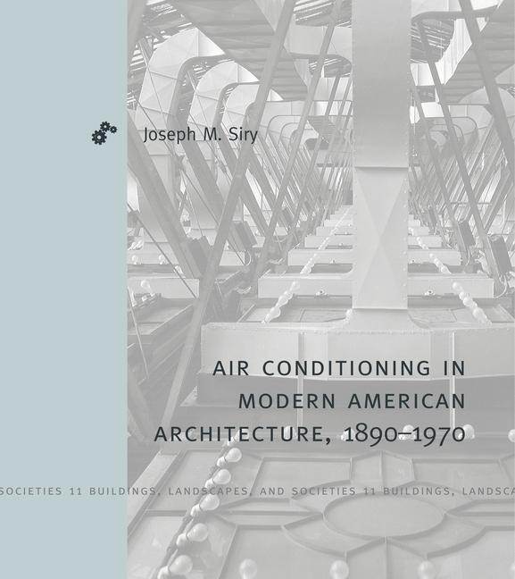 Boek Air-Conditioning in Modern American Architecture, 1890-1970 Joseph M. Siry