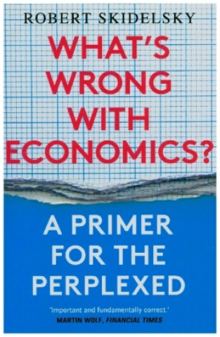 Kniha What's Wrong with Economics? Robert Skidelsky