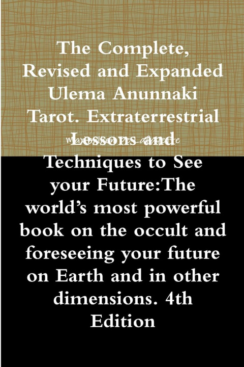 Carte Complete, Revised and Expanded Ulema Anunnaki Tarot. Extraterrestrial Lessons and Techniques to See Your Future:The World's Most Powerful Book on the Maximillien De Lafayette