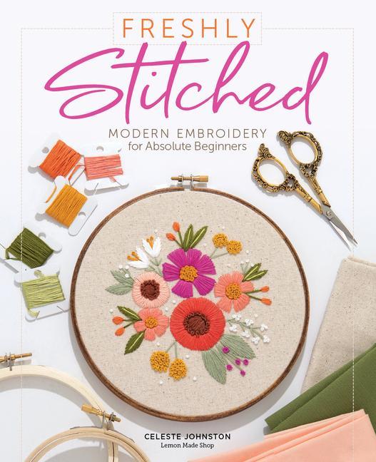 Książka Freshly Stitched: Modern Embroidery Projects for Absolute Beginners Celeste Johnston