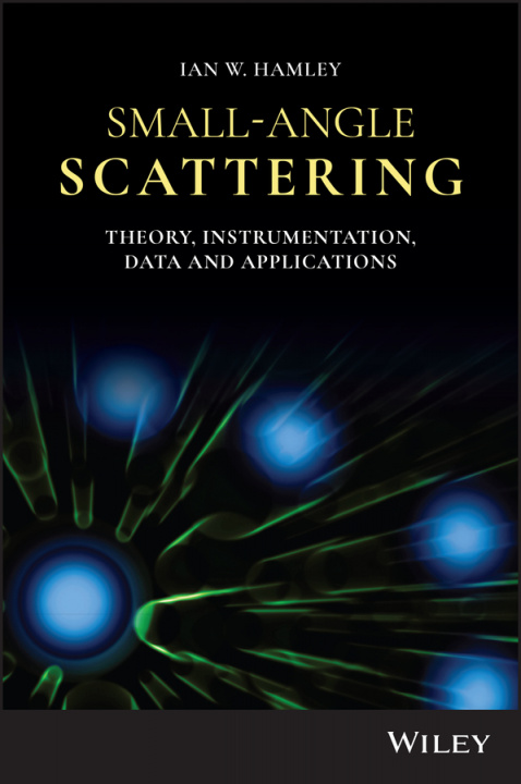 Carte Small-Angle Scattering - Theory, Instrumentation, Data and Applications Ian W. Hamley