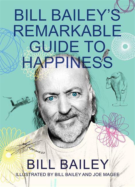 Könyv Bill Bailey's Remarkable Guide to Happiness Bill Bailey