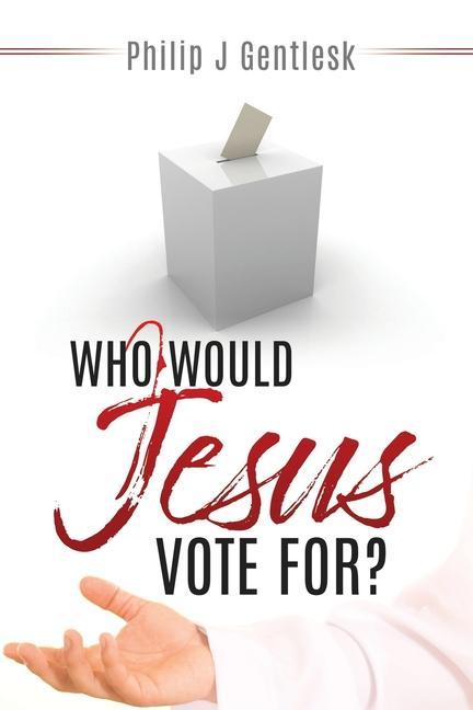 Carte Who Would Jesus Vote For? PHILIP  J GENTLESK