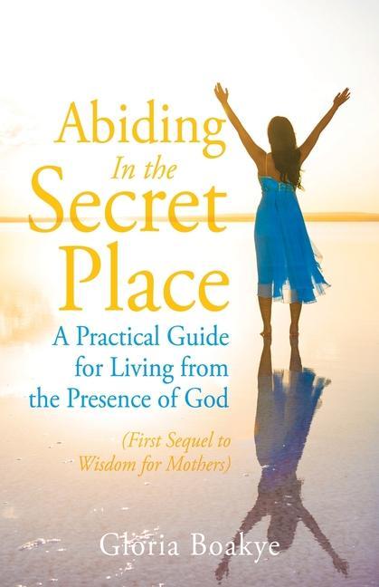 Carte Abiding in the Secret Place GLORIA BOAKYE