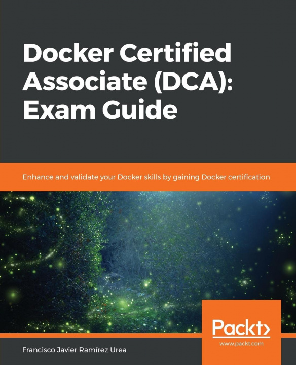 Kniha Docker Certified Associate (DCA): Exam Guide Francisco Javier Ramirez Urea