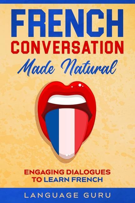 Kniha French Conversation Made Natural LANGUAGE GURU