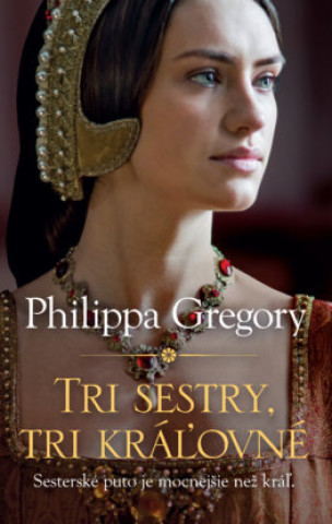 Książka Tri sestry, tri kráľovné Philippa Gregory