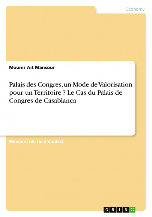 Kniha Palais des Congres, un Mode de Valorisation pour un Territoire ? Le Cas du Palais de Congres de Casablanca 