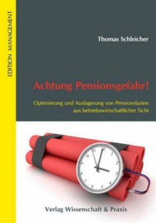 Книга Achtung Pensionsgefahr! Optimierung und Auslagerung von Pensionslasten aus betriebswirtschaftlicher Sicht. Thomas Schleicher
