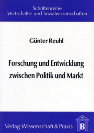 Kniha Forschung und Entwicklung zwischen Politik und Markt. Günter Reuhl