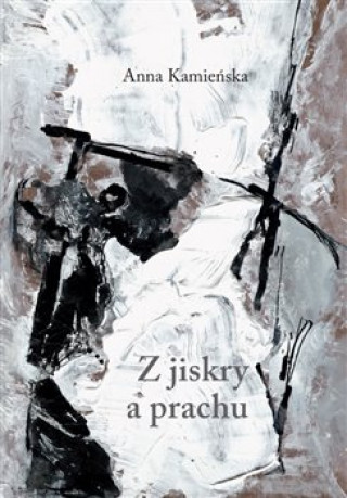 Книга Z jiskry a prachu Anna Kamieńska