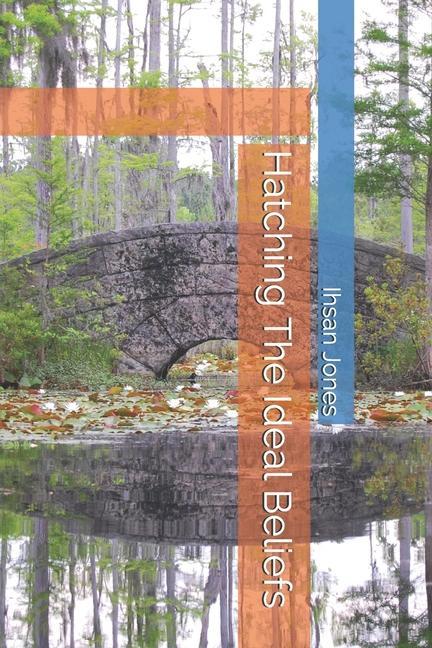 Book Hatching The Ideal Beliefs Ihsan Jones