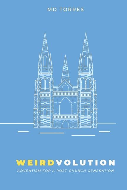 Carte Weirdvolution: Adventism for a Post-Church Generation Marcos David Torres