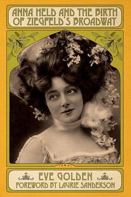 Kniha Anna Held and the Birth of Ziegfeld's Broadway Laurie Sanderson