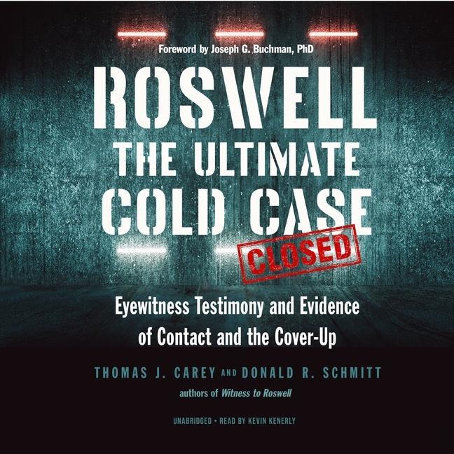 Audio Roswell Lib/E: The Ultimate Cold Case; Eyewitness Testimony and Evidence of Contact and the Cover-Up Donald R. Schmitt
