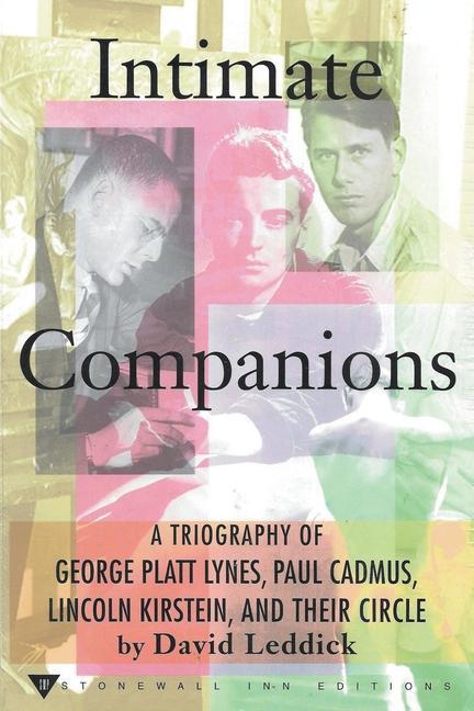 Könyv Intimate Companions - A Triography of George Platt Lynes, Paul Cadmus, Lincoln Kirstein, and Their Circle David Leddick