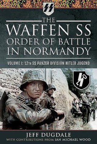 Kniha Waffen SS Order of Battle in Normandy Ian Michael Wood