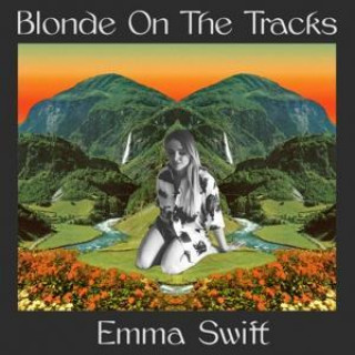 Audio Blonde On The Tracks Emma Swift