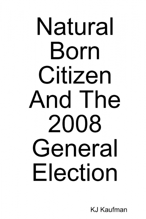 Carte Natural Born Citizen -- And The 2008 General Election Kj Kaufman