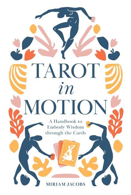 Kniha Tarot in Motion: A Handbook to Embody Wisdom through the Cards Miriam Jacobs