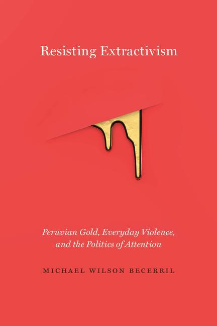 Knjiga Resisting Extractivism Michael Wilson Becerril
