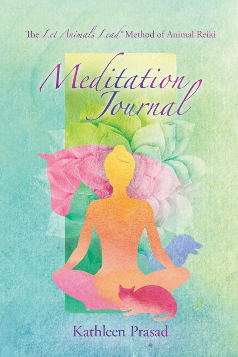 Könyv Let Animals Lead(R) Method of Animal Reiki Meditation Journal Kathleen Prasad