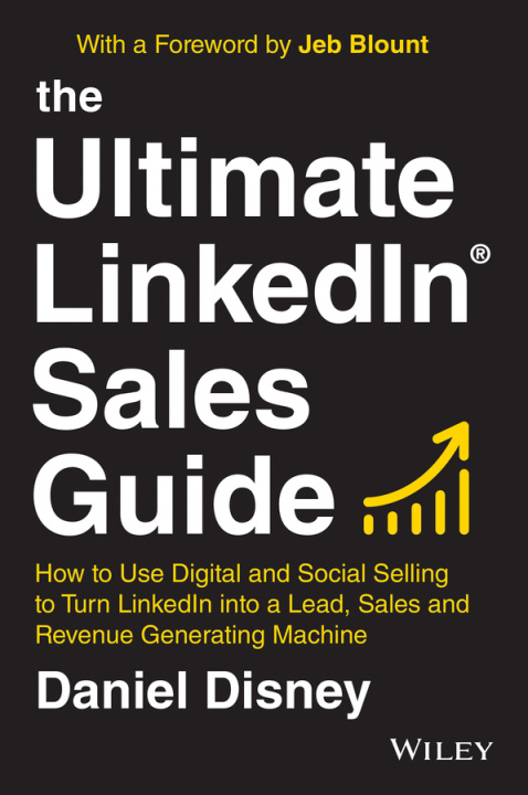 Книга Ultimate LinkedIn Sales Guide - How to Use Digital and Social Selling to Turn LinkedIn into a Lead, Sales and Revenue Generating Machine D Disney