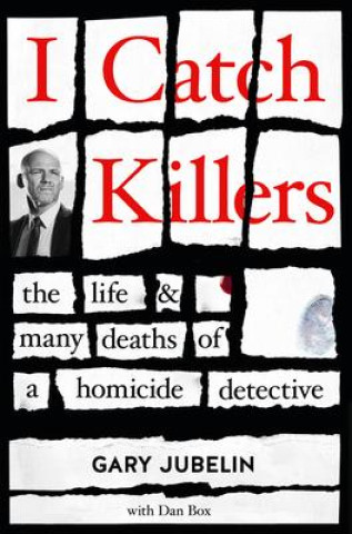 Buch I Catch Killers: the Life and Many Deaths of a Homicide Detective Gary Jubelin